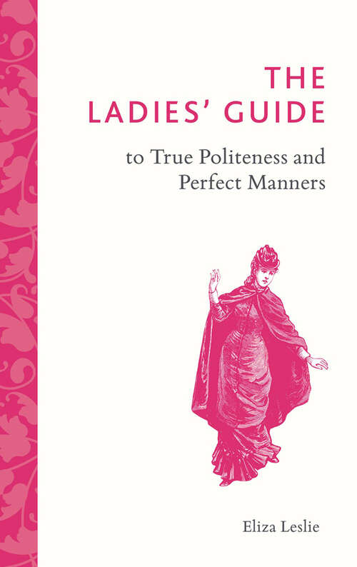 Book cover of The Ladies' Guide to True Politeness and Perfect Manners