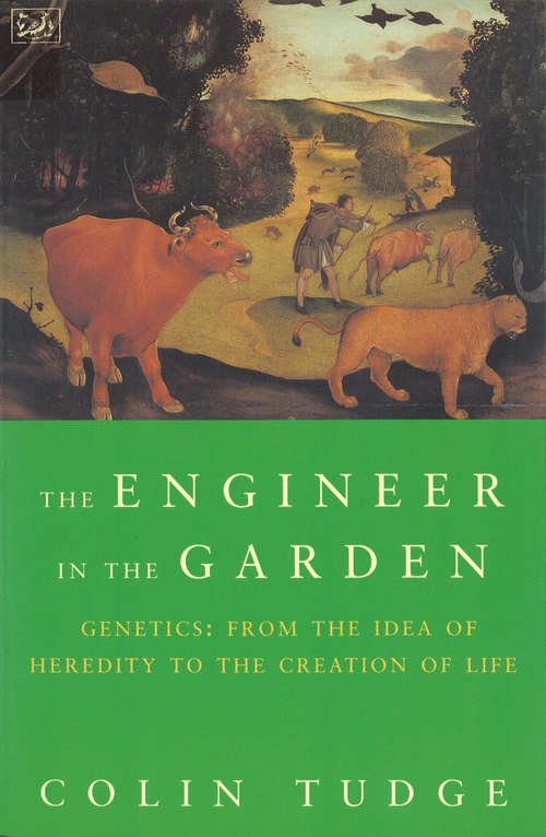Book cover of Engineer In The Garden: Genes And Genetics From The Idea Of Heredity To The Creation Of Life