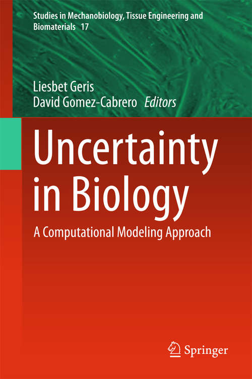 Book cover of Uncertainty in Biology: A Computational Modeling Approach (1st ed. 2016) (Studies in Mechanobiology, Tissue Engineering and Biomaterials #17)