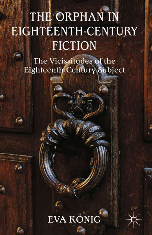 Book cover of The Orphan in Eighteenth-Century Fiction: The Vicissitudes of the Eighteenth-Century Subject (2014)