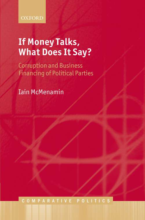 Book cover of If Money Talks, What Does It Say?: Corruption And Business Financing Of Political Parties (Comparative Politics)