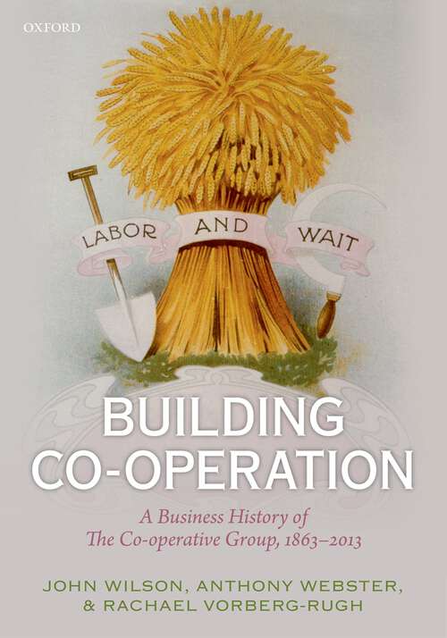 Book cover of Building Co-operation: A Business History Of The Co-operative Group, 1863-2013