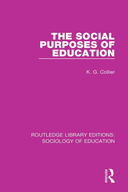 Book cover of The Social Purposes of Education: Personal And Social Values In Education (Routledge Library Editions: Sociology of Education #13)
