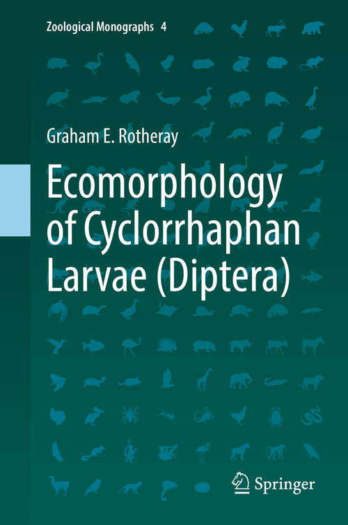 Book cover of Ecomorphology of Cyclorrhaphan Larvae (Diptera) (1st ed. 2019) (Zoological Monographs #4)