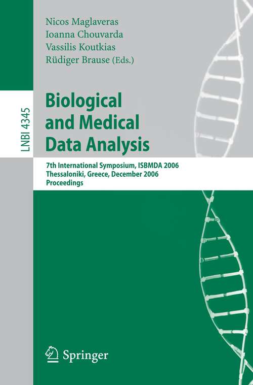 Book cover of Biological and Medical Data Analysis: 7th International Symposium, ISBMDA 2006, Thessaloniki, Greece, December 7-8, 2006. Proceedings (2006) (Lecture Notes in Computer Science #4345)