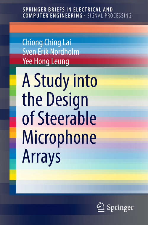 Book cover of A Study into the Design of Steerable Microphone Arrays (SpringerBriefs in Electrical and Computer Engineering)