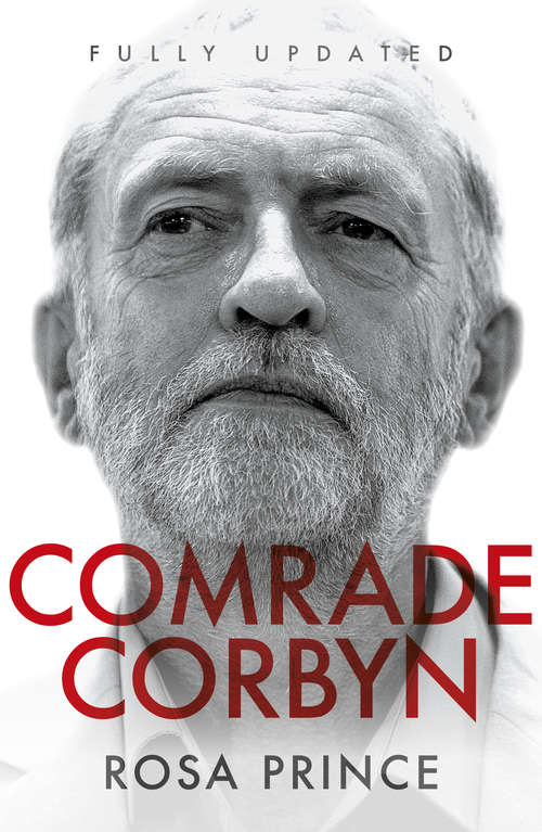 Book cover of Comrade Corbyn - Updated Edition: A Very Unlikely Coup: How Jeremy Corbyn Stormed To The Labour Leadership