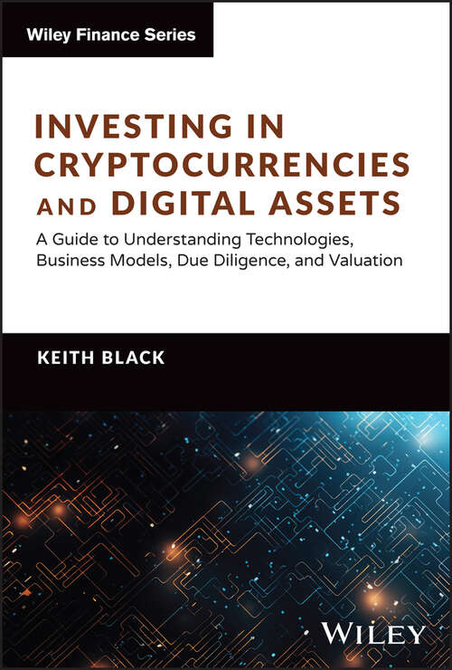 Book cover of Investing in Cryptocurrencies and Digital Assets: A Guide to Understanding Technologies, Business Models, Due Diligence, and Valuation (Wiley Finance)