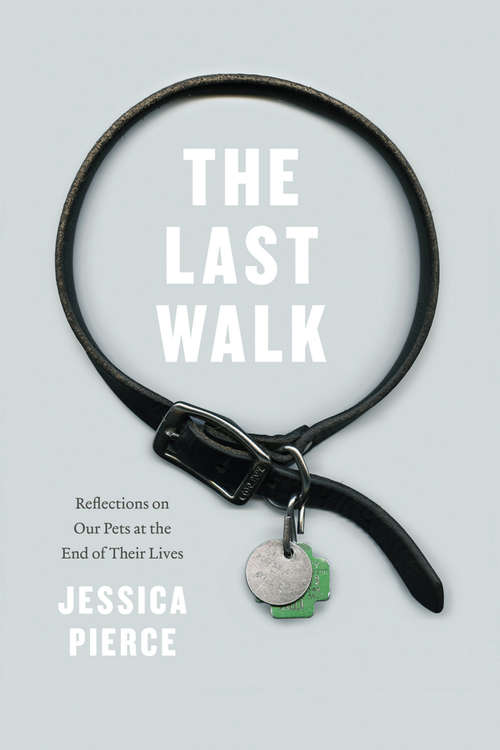 Book cover of The Last Walk: Reflections on Our Pets at the End of Their Lives (Emersion: Emergent Village Resources For Communities Of Faith Ser.)