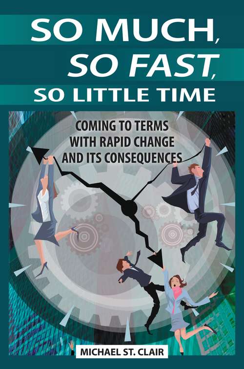 Book cover of So Much, So Fast, So Little Time: Coming to Terms with Rapid Change and Its Consequences