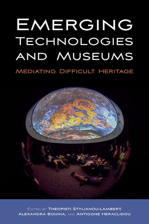 Book cover of Emerging Technologies and Museums: Mediating Difficult Heritage