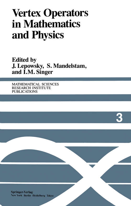 Book cover of Vertex Operators in Mathematics and Physics: Proceedings of a Conference November 10–17, 1983 (1985) (Mathematical Sciences Research Institute Publications #3)