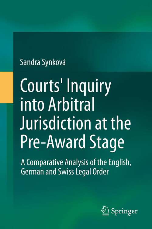 Book cover of Courts' Inquiry into Arbitral Jurisdiction at the Pre-Award Stage: A Comparative Analysis of the English, German and Swiss Legal Order (2014)