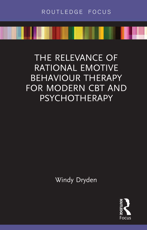 Book cover of The Relevance of Rational Emotive Behaviour Therapy for Modern CBT and Psychotherapy (Routledge Focus on Mental Health)