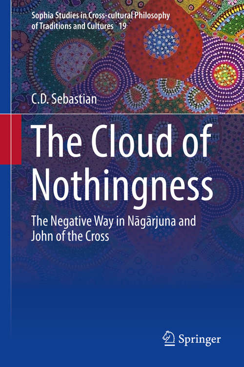 Book cover of The Cloud of Nothingness: The Negative Way in Nagarjuna and John of the Cross (1st ed. 2016) (Sophia Studies in Cross-cultural Philosophy of Traditions and Cultures #19)