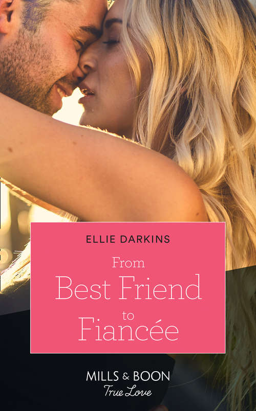 Book cover of From Best Friend To Fiancée (Mills & Boon True Love) (ePub edition)