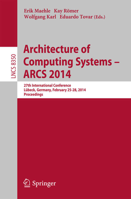 Book cover of Architecture of Computing Systems -- ARCS 2014: 27th International Conference, Lübeck, Germany, February 25-28, 2014, Proceedings (2014) (Lecture Notes in Computer Science #8350)