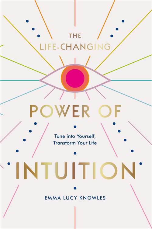 Book cover of The Life-Changing Power of Intuition: Tune into Yourself, Transform Your Life