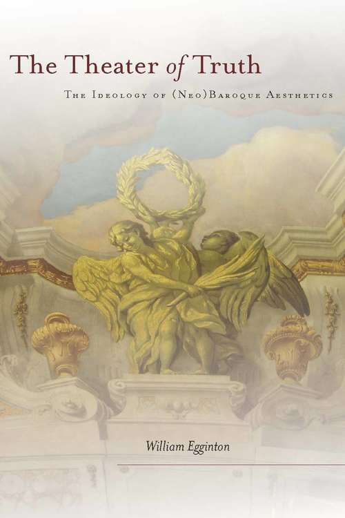 Book cover of The Theater of Truth: The Ideology of (Neo)Baroque Aesthetics