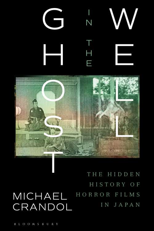 Book cover of Ghost in the Well: The Hidden History of Horror Films in Japan