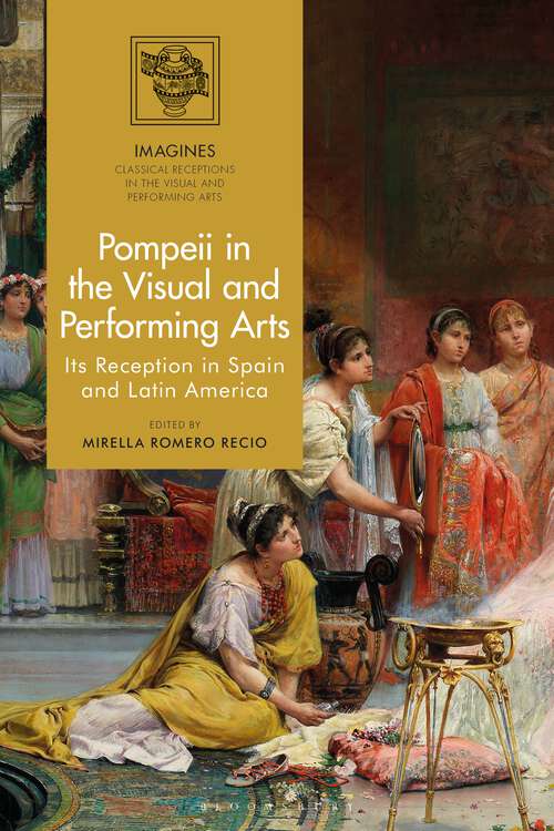 Book cover of Pompeii in the Visual and Performing Arts: Its Reception in Spain and Latin America (IMAGINES – Classical Receptions in the Visual and Performing Arts)