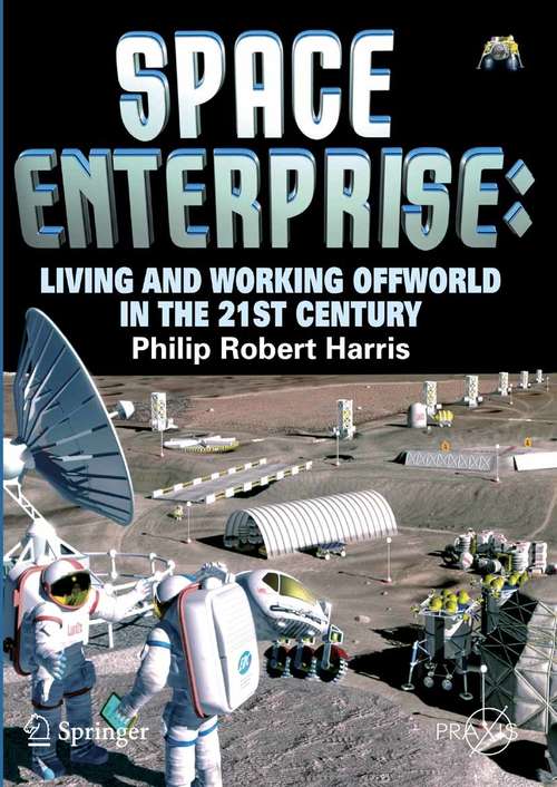 Book cover of Space Enterprise: Living and Working Offworld in the 21st Century (2008) (Springer Praxis Books)