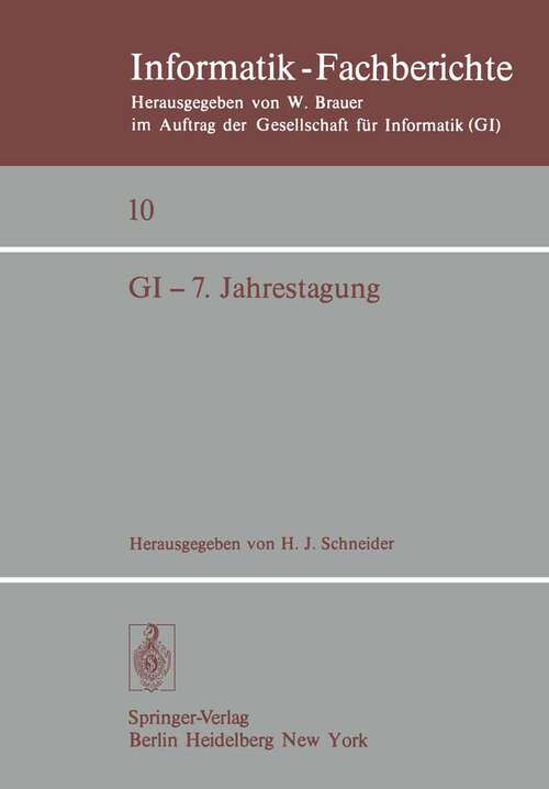 Book cover of GI — 7. Jahrestagung: Nürnberg, 26.– 28. September 1977 (1977) (Informatik-Fachberichte #10)
