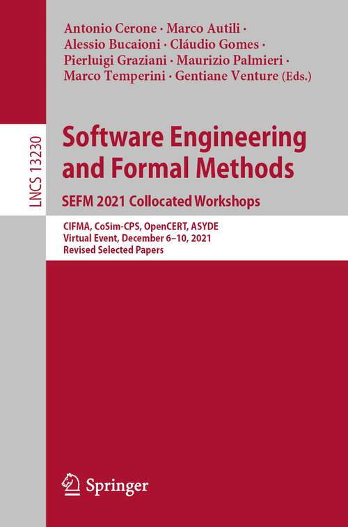 Book cover of Software Engineering and Formal Methods. SEFM 2021 Collocated Workshops: CIFMA, CoSim-CPS, OpenCERT, ASYDE, Virtual Event, December 6–10, 2021, Revised Selected Papers (1st ed. 2022) (Lecture Notes in Computer Science #13230)