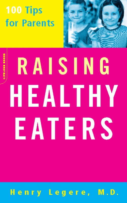 Book cover of Raising Healthy Eaters: 100 Tips For Parents