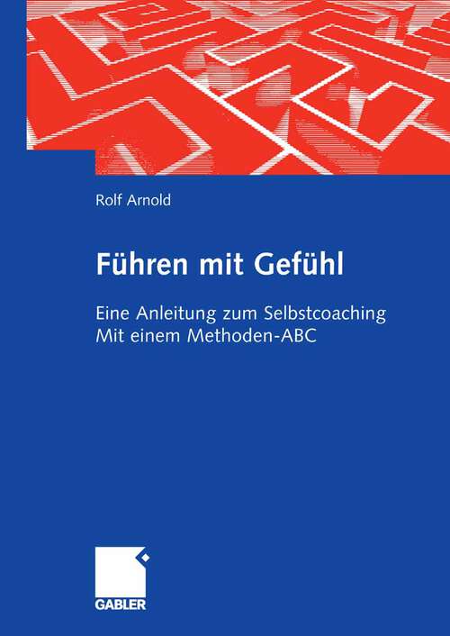 Book cover of Führen mit Gefühl: Eine Anleitung zum Selbstcoaching. Mit einem Methoden-ABC (2008)