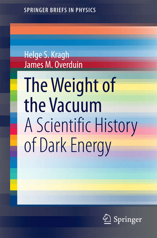 Book cover of The Weight of the Vacuum: A Scientific History of Dark Energy (2014) (SpringerBriefs in Physics)