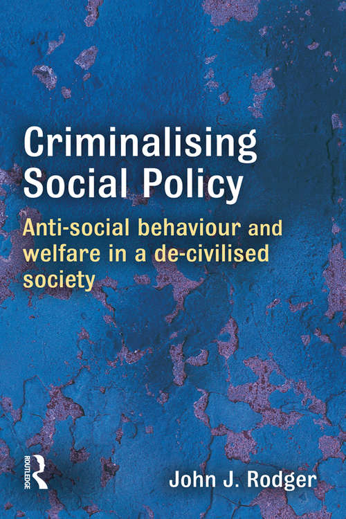 Book cover of Criminalising Social Policy: Anti-social Behaviour and Welfare in a De-civilised Society
