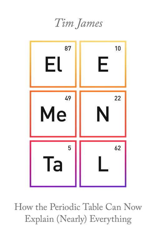 Book cover of Elemental: How the Periodic Table Can Now Explain (Nearly) Everything