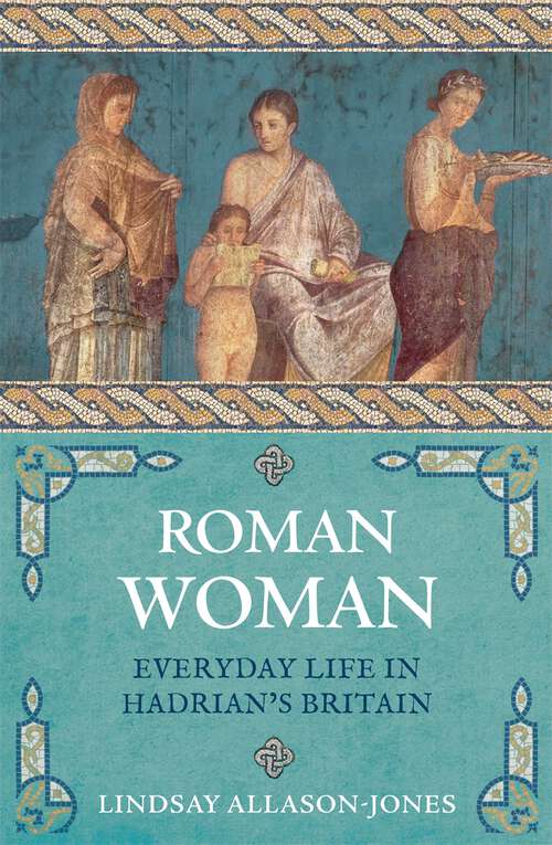 Book cover of Roman Woman: Everyday Life in Hadrian's Britain