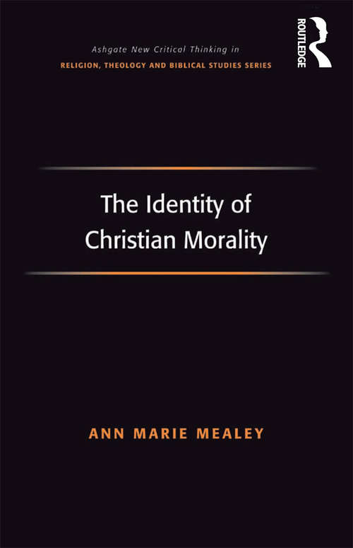 Book cover of The Identity of Christian Morality (Routledge New Critical Thinking in Religion, Theology and Biblical Studies)