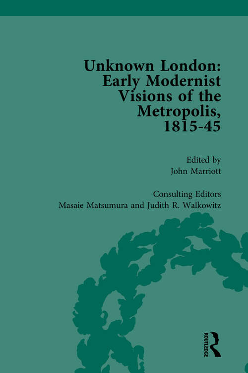 Book cover of Unknown London Vol 5: Early Modernist Visions of the Metropolis, 1815-45