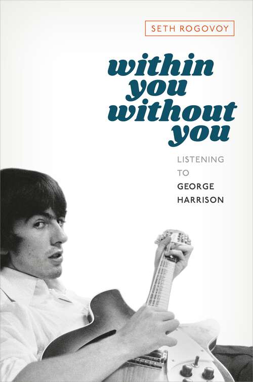 Book cover of Within You Without You: Listening to George Harrison