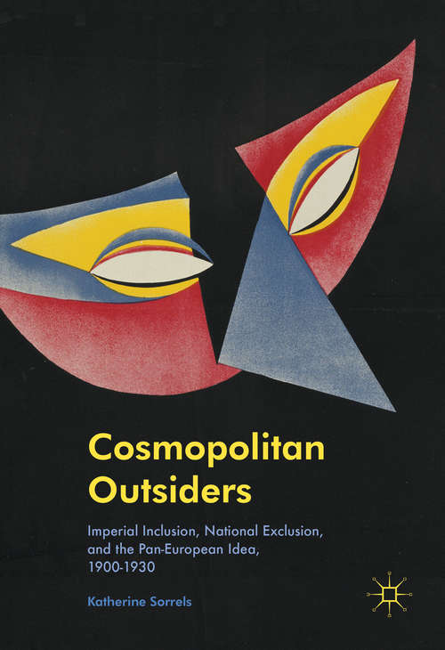 Book cover of Cosmopolitan Outsiders: Imperial Inclusion, National Exclusion, and the Pan-European Idea, 1900-1930 (1st ed. 2016)