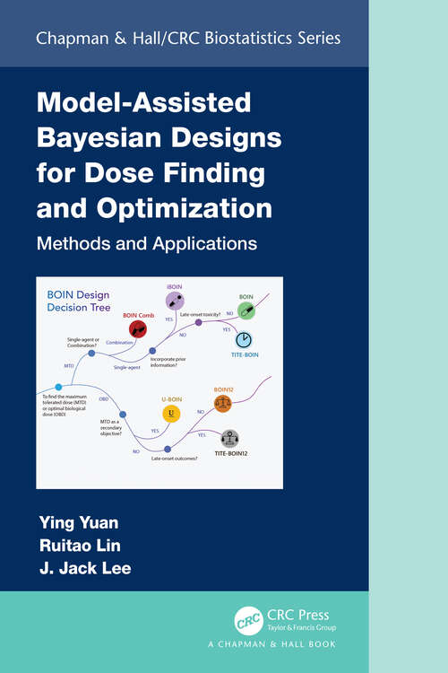 Book cover of Model-Assisted Bayesian Designs for Dose Finding and Optimization: Methods and Applications (Chapman & Hall/CRC Biostatistics Series)