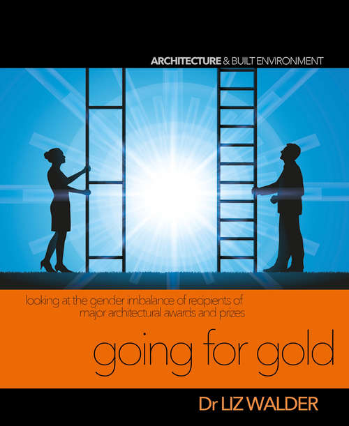 Book cover of Going for Gold: Looking at the gender imbalance of recipients of major architectural awards and prizes (2) (Wordcatcher Architecture and Built Environment)