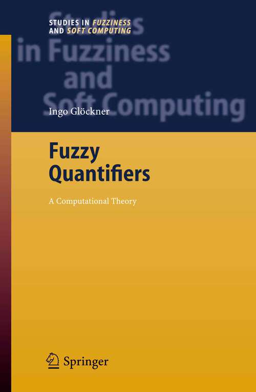 Book cover of Fuzzy Quantifiers: A Computational Theory (2006) (Studies in Fuzziness and Soft Computing #193)