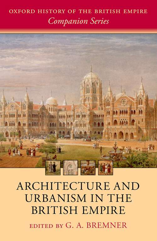 Book cover of Architecture and Urbanism in the British Empire (Oxford History of the British Empire Companion Series)