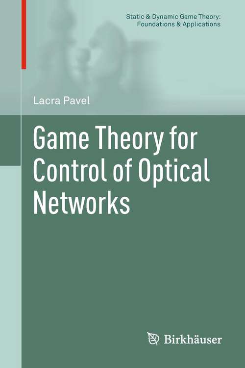 Book cover of Game Theory for Control of Optical Networks (2012) (Static & Dynamic Game Theory: Foundations & Applications)