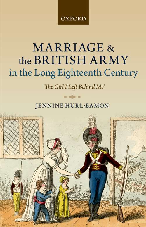 Book cover of Marriage And The British Army In The Long Eighteenth Century: 'the Girl I Left Behind Me'