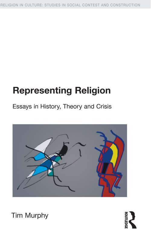 Book cover of Representing Religion: History, Theory, Crisis (Religion in Culture)