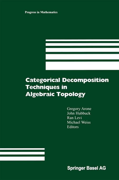 Book cover of Categorical Decomposition Techniques in Algebraic Topology: International Conference in Algebraic Topology, Isle of Skye, Scotland, June 2001 (2004) (Progress in Mathematics #215)