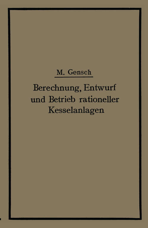 Book cover of Berechnung, Entwurf und Betrieb rationeller Kesselanlagen (1912)