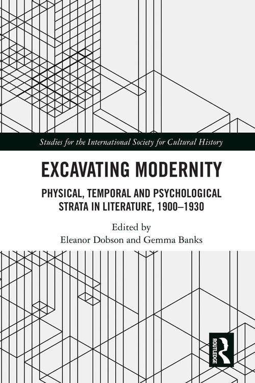 Book cover of Excavating Modernity: Physical, Temporal and Psychological Strata in Literature, 1900-1930 (Studies for the International Society for Cultural History)