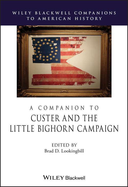 Book cover of A Companion to Custer and the Little Bighorn Campaign (Wiley Blackwell Companions to American History)