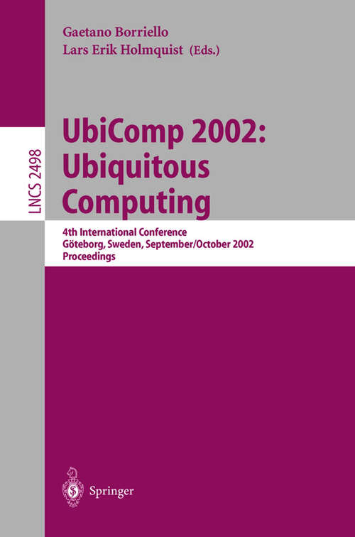 Book cover of UbiComp 2002: 4th International Conference, Göteborg, Sweden, September 29 - October 1, 2002. Proceedings (2002) (Lecture Notes in Computer Science #2498)